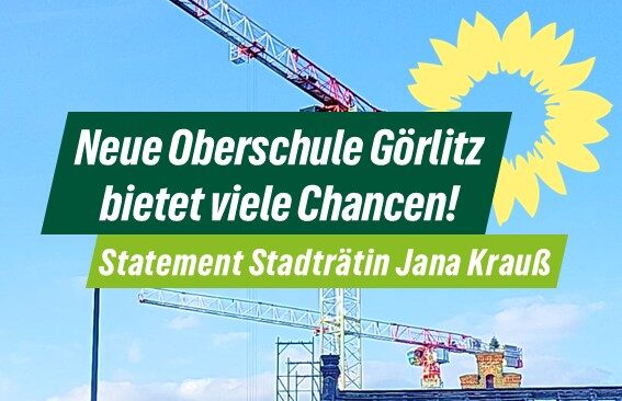 Görlitz‘ Stadträtin: Neue Oberschule Görlitz bietet viele Chancen!